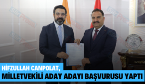 HİFZULLAH CANPOLAT, MİLLETVEKİLİ ADAY ADAYI BAŞVURUSU YAPTI