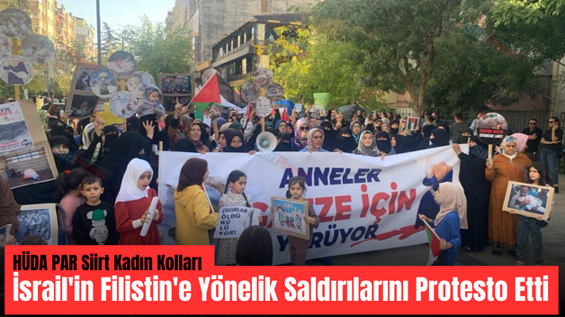 HÜDA PAR Siirt Kadın Kolları İsrail’in Filistin’e Yönelik Saldırılarını Protesto Etti