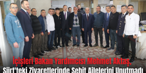 İçişleri Bakan Yardımcısı Mehmet Aktaş, Siirt’teki Ziyaretlerinde Şehit Ailelerini Unutmadı