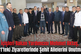 İçişleri Bakan Yardımcısı Mehmet Aktaş, Siirt’teki Ziyaretlerinde Şehit Ailelerini Unutmadı