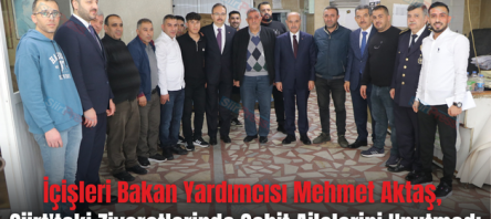 İçişleri Bakan Yardımcısı Mehmet Aktaş, Siirt’teki Ziyaretlerinde Şehit Ailelerini Unutmadı