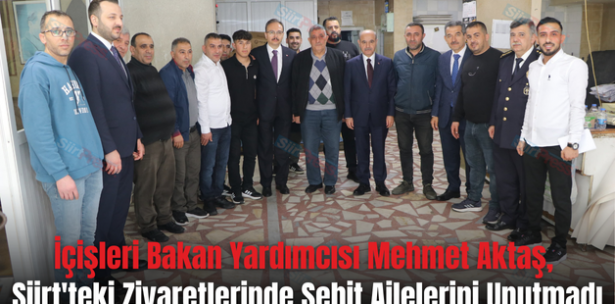 İçişleri Bakan Yardımcısı Mehmet Aktaş, Siirt’teki Ziyaretlerinde Şehit Ailelerini Unutmadı