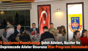 İl Jandarma Komutanlığı Şehit Aileleri, Gaziler Ve Depremzede Aileler Onuruna İftar Programı Düzenledi