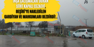 İnşa Çalışmaları Duran Siirt Kapalı Cezaevi, Beşiri’ye Nakledilen Gardiyan Ve Mahkumları Bezdirdi!..