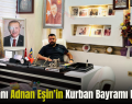İş İnsanı Adnan Eşin’in Kurban Bayramı Mesajı