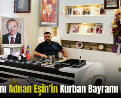 İş İnsanı Adnan Eşin’in Kurban Bayramı Mesajı