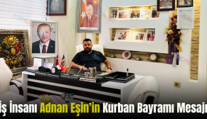 İş İnsanı Adnan Eşin’in Kurban Bayramı Mesajı