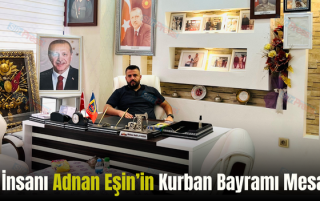 İş İnsanı Adnan Eşin’in Kurban Bayramı Mesajı