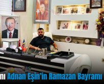 İş İnsanı Adnan Eşin’in Ramazan Bayramı Mesajı