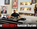 İş İnsanı Adnan Eşin’in Ramazan Bayramı Mesajı