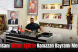 İş İnsanı Adnan Eşin’in Ramazan Bayramı Mesajı
