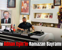 İş İnsanı Adnan Eşin’in Ramazan Bayramı Mesajı