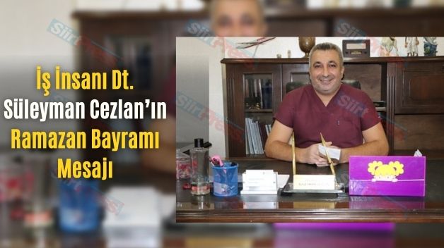 İş İnsanı Dt. Süleyman Cezlan’ın Ramazan Bayramı Mesajı