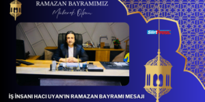 İŞ İNSANI HACI UYAN’IN RAMAZAN BAYRAMI MESAJI