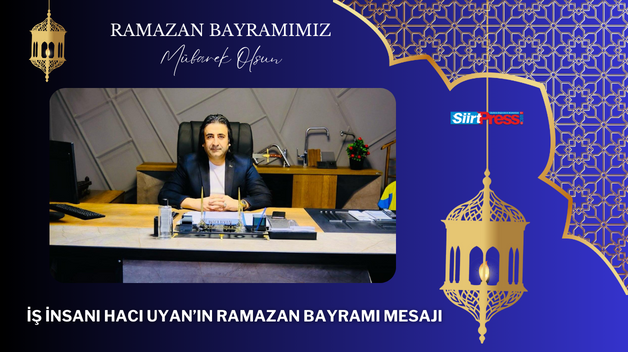 İŞ İNSANI HACI UYAN’IN RAMAZAN BAYRAMI MESAJI