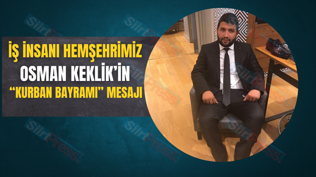 İŞ İNSANI HEMŞEHRİMİZ OSMAN KEKLİK’İN “KURBAN BAYRAMI” MESAJI