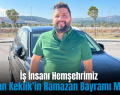 İş İnsanı Hemşehrimiz Osman Keklik’in Ramazan Bayramı Mesajı