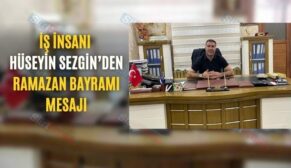 İş İnsanı Hüseyin Sezgin’den Ramazan Bayramı Mesajı