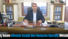 İş İnsanı Hüseyin Sezgin’den Ramazan Bayramı Mesajı