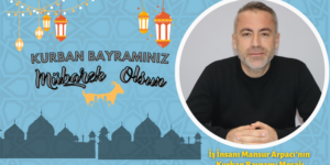 İş İnsanı Mansur Arpacı’nın Kurban Bayramı Mesajı