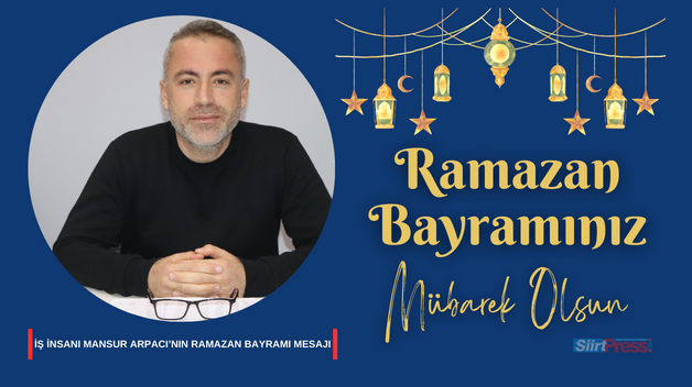 İŞ İNSANI MANSUR ARPACI’NIN RAMAZAN BAYRAMI MESAJI