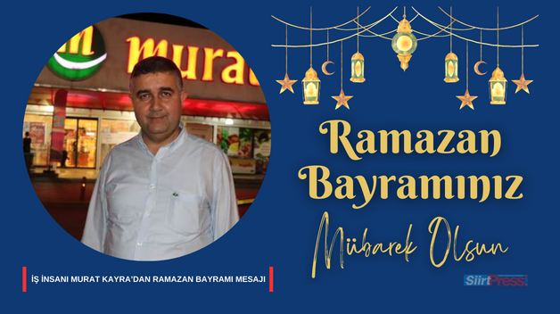 İŞ İNSANI MURAT KAYRA’DAN RAMAZAN BAYRAMI MESAJI