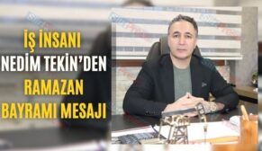 İş İnsanı Nedim Tekin’in Ramazan Bayramı Mesajı