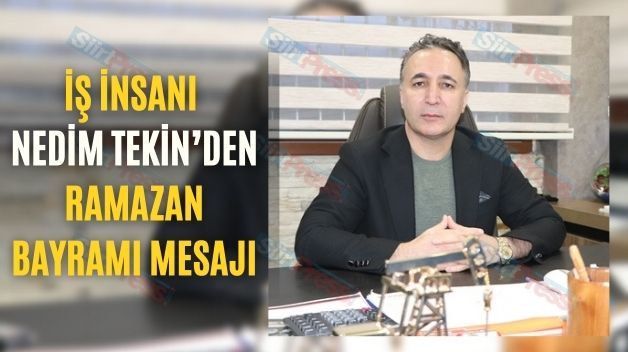 İş İnsanı Nedim Tekin’in Ramazan Bayramı Mesajı