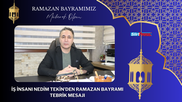 İŞ İNSANI NEDİM TEKİN’DEN RAMAZAN BAYRAMI TEBRİK MESAJI