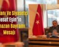 İş İnsanı Ve Siyasetçi Mesut Eşin’in Ramazan Bayramı Mesajı