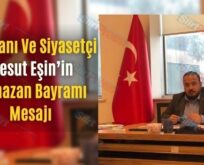 İş İnsanı Ve Siyasetçi Mesut Eşin’in Ramazan Bayramı Mesajı