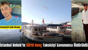 İstanbul Bebek’te Siirtli Genç Taksiciyi Savununca Öldürüldü