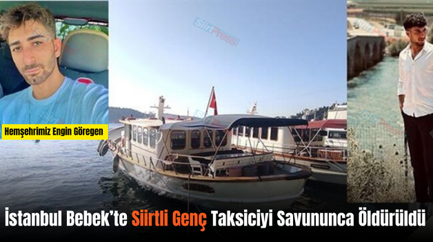 İstanbul Bebek’te Siirtli Genç Taksiciyi Savununca Öldürüldü