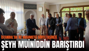 İSTANBUL’DA İKİ HUSUMETLİ SİİRTLİ AŞİRETİ ŞEYH MUİNİDDİN BARIŞTIRDI