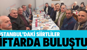 İSTANBUL’DAKİ SİİRTLİLER İFTARDA BULUŞTU