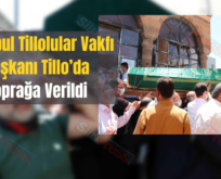 İstanbul Tillolular Vakfı Başkanı Tillo’da Toprağa Verildi