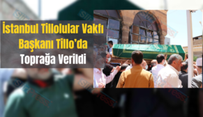 İstanbul Tillolular Vakfı Başkanı Tillo’da Toprağa Verildi