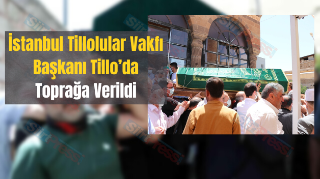 İstanbul Tillolular Vakfı Başkanı Tillo’da Toprağa Verildi