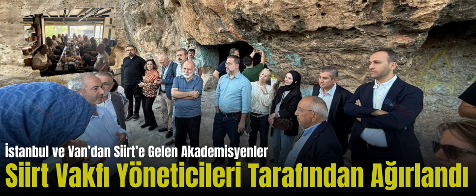 İstanbul ve Van’dan Siirt’e Gelen Akademisyenler Siirt Vakfı Yöneticileri Tarafından Ağırlandı