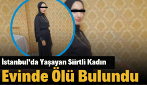 İstanbul’da Yaşayan Siirtli Kadın Evinde Ölü Bulundu