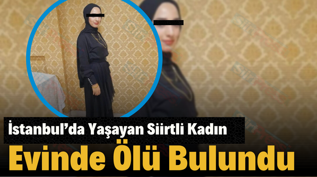 İstanbul’da Yaşayan Siirtli Kadın Evinde Ölü Bulundu