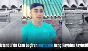 İstanbul’da Kaza Geçiren Kurtalanlı Genç Hayatını Kaybetti