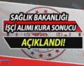 İŞTE SAĞLIK BAKANLIĞI PERSONEL ALIMI KURA SONUÇLARI!..