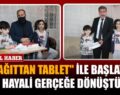 “KÂĞITTAN TABLET” İLE BAŞLAYAN HAYALİ GERÇEĞE DÖNÜŞTÜ