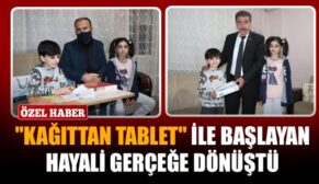 “KÂĞITTAN TABLET” İLE BAŞLAYAN HAYALİ GERÇEĞE DÖNÜŞTÜ