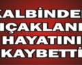 SİİRT’TE KALBİNDEN BIÇAKLANAN GENÇ HAYATINI KAYBETTİ