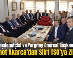 Kamu Başdenetçisi ve Yargıtay Onursal Başkanı Mehmet Akarca’dan Siirt TSO’ya Ziyaret