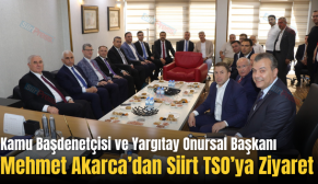 Kamu Başdenetçisi ve Yargıtay Onursal Başkanı Mehmet Akarca’dan Siirt TSO’ya Ziyaret
