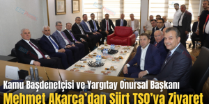 Kamu Başdenetçisi ve Yargıtay Onursal Başkanı Mehmet Akarca’dan Siirt TSO’ya Ziyaret