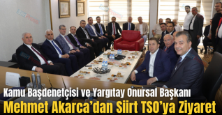 Kamu Başdenetçisi ve Yargıtay Onursal Başkanı Mehmet Akarca’dan Siirt TSO’ya Ziyaret